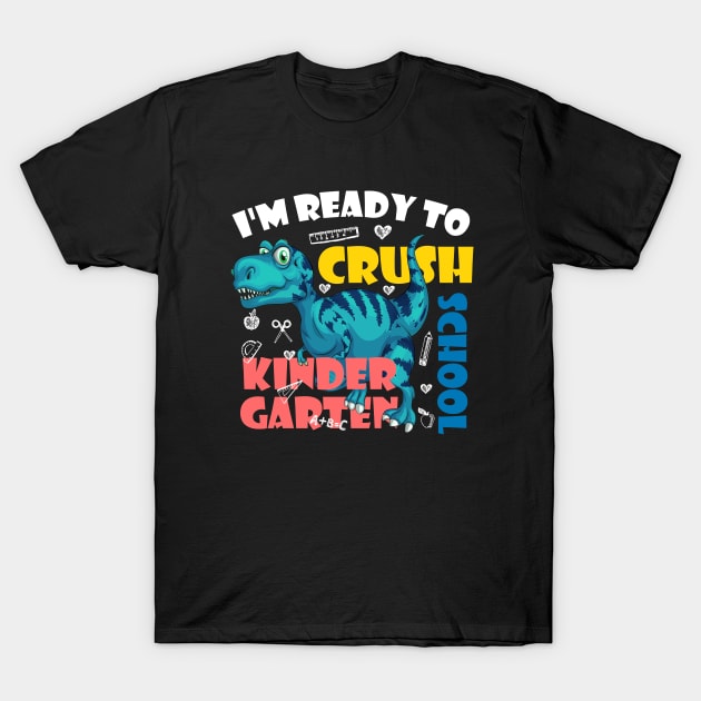 I'm Ready To Crush Kindergarten Dinosaur Back To School T-Shirt by zerouss